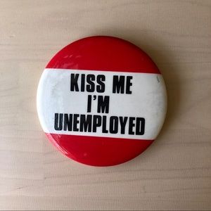 Vintage Kiss Me I’m Unemployed Pin Button Badge